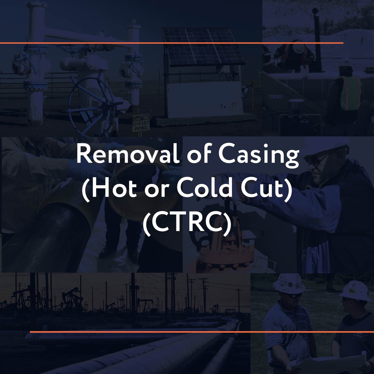CTRC: Removal of Casing (Hot or Cold Cut)