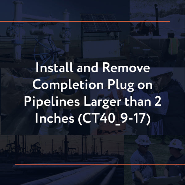 CT40_9-17: Install and Remove Completion Plug on Pipelines Larger than 2 Inches