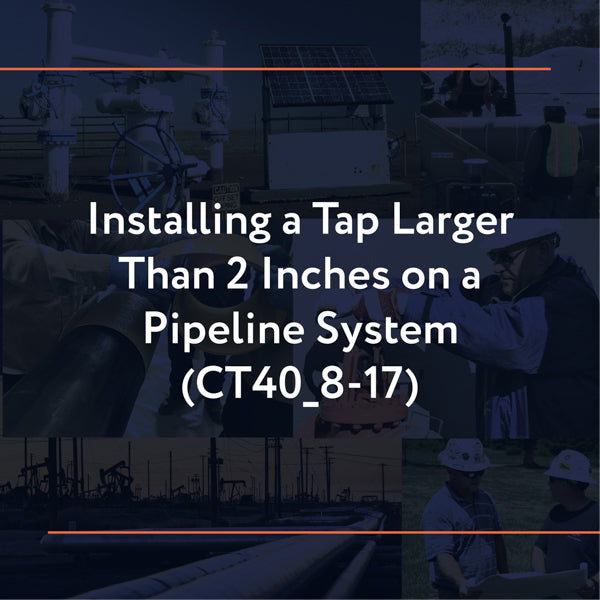 CT40_8-17: Installing a Tap Larger than 2 Inches on a Pipeline