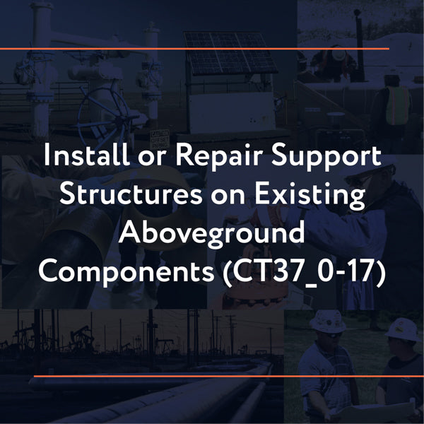 CT37_0-17: Install or Repair Support Structures on Existing Aboveground Components