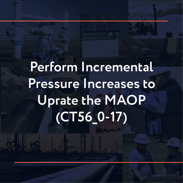 CT56_0-17: Perform Incremental Pressure Increases to Uprate the MAOP