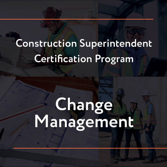 Construction Superintendent Certification Program – Change Management