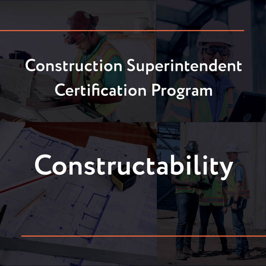 Construction Superintendent Certification Program – Constructability