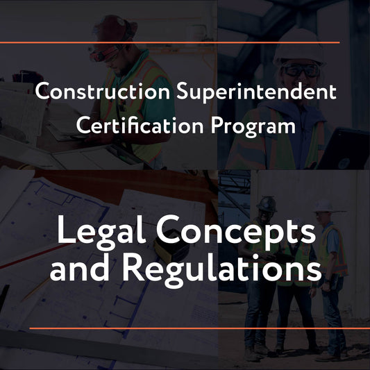 Construction Superintendent Certification Program – Legal Concepts and Regulations