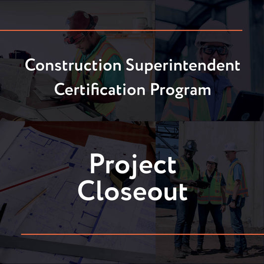 Construction Superintendent Certification Program – Project Closeout