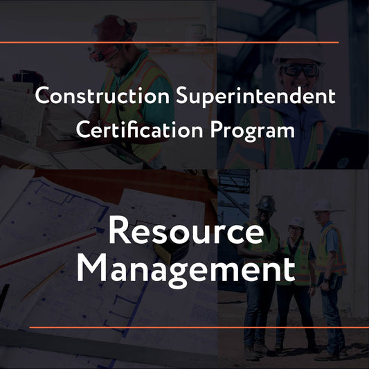 Construction Superintendent Certification Program – Resource Management