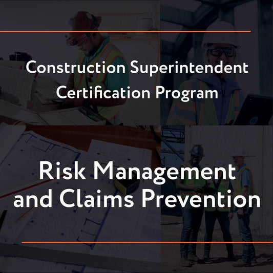Construction Superintendent Certification Program – Risk Management and Claims Prevention