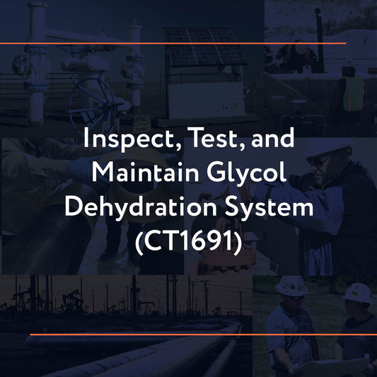 CT1691: Inspect, Test, and Maintain Glycol Dehydration System