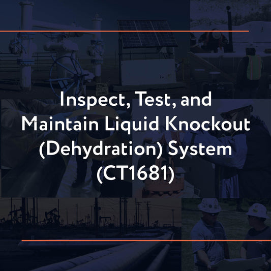 CT1681: Inspect, Test, and Maintain Liquid Knockout (Dehydration) System