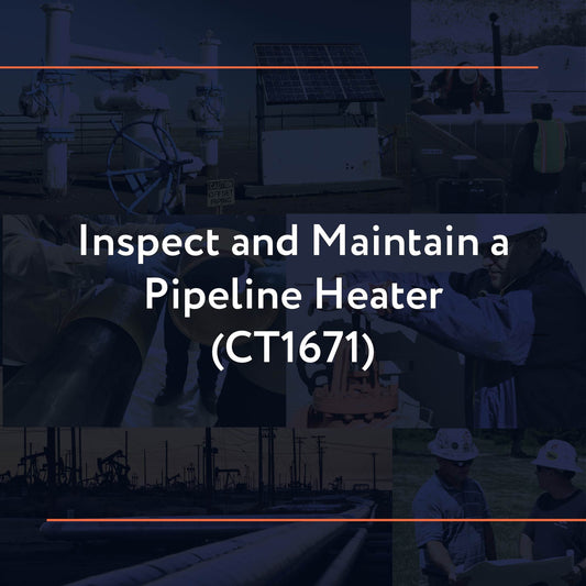 CT1671: Inspect and Maintain a Pipeline Heater