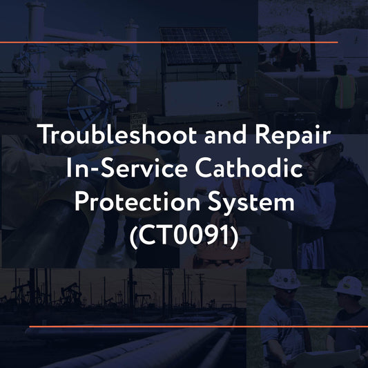 CT0091: Troubleshoot and Repair In-Service Cathodic Protection System