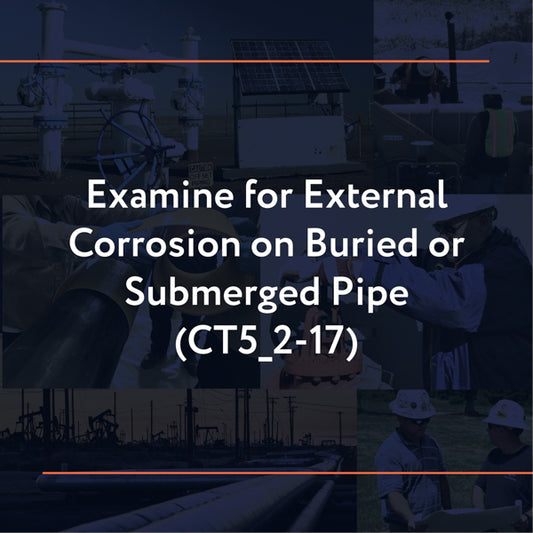 CT5_2-17: Examine for External Corrosion on Buried or Submerged Pipe