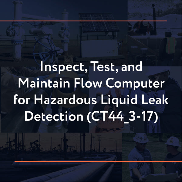 CT44_3-17: Inspect, Test, and Maintain Flow Computer for Hazardous Liquid Leak Detection