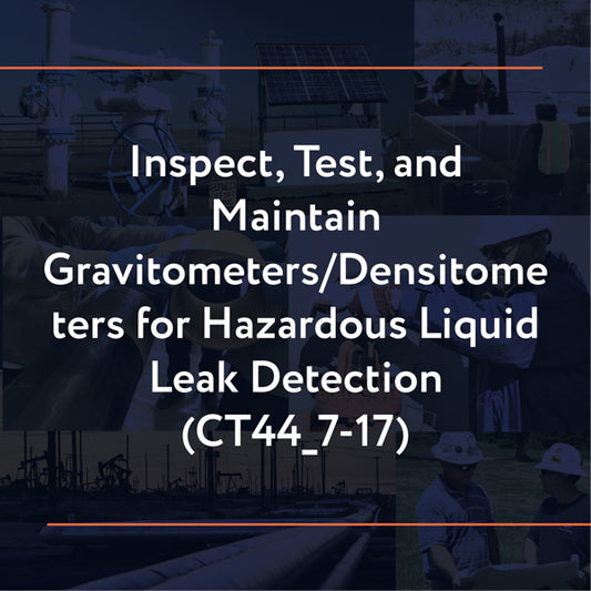 CT44_7-17: Inspect, Test, and Maintain Gravitometers/Densitometers for Hazardous Liquid Leak Detection