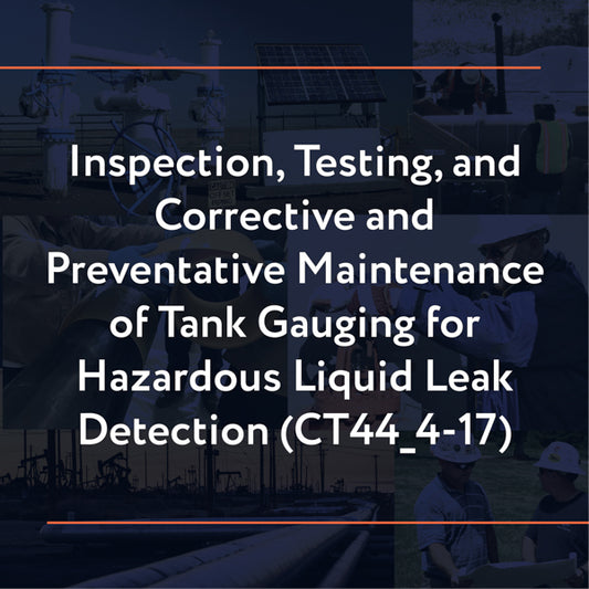 CT44_4-17: Inspection, Testing, and Corrective and Preventative Maintenance of Tank Gauging for Hazardous Liquid Leak Detection