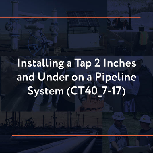 CT40_7-17: Installing a Tap 2 Inches and Under on a Pipeline System