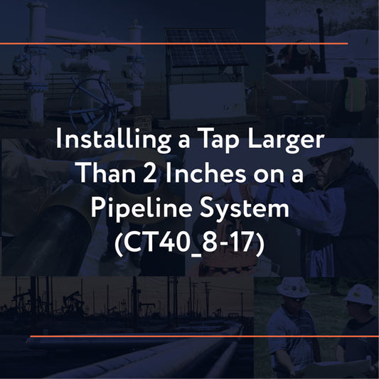 CT40_8-17: Installing a Tap Larger than 2 Inches on a Pipeline