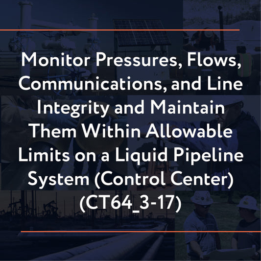 CT64_3-17: Monitor Pressures, Flows, Communications, and Line Integrity and Maintain Them Within Allowable Limits on a Liquid Pipeline System (Control Center)