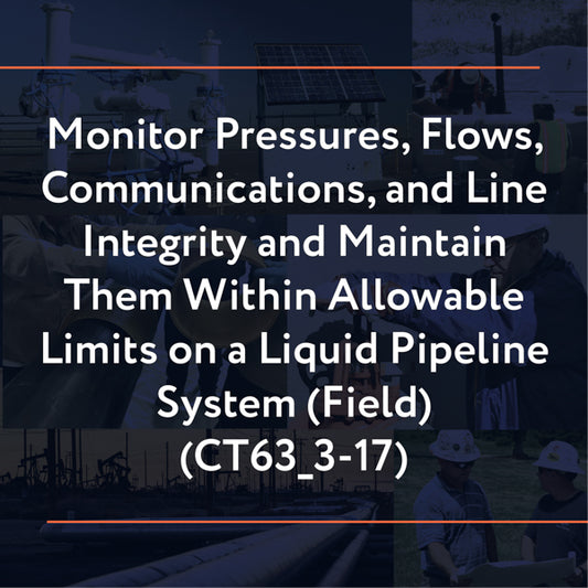 CT63_3-17: Monitor Pressures, Flows, Communications, and Line Integrity and Maintain Them Within Allowable Limits on a Liquid Pipeline System (Field)