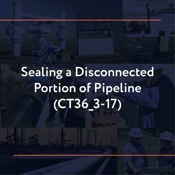CT36_3-17: Sealing a Disconnected Portion of Pipeline
