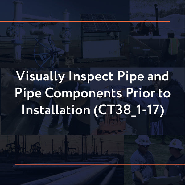 CT38_1-17: Visually Inspect Pipe and Pipe Components Prior to Installation