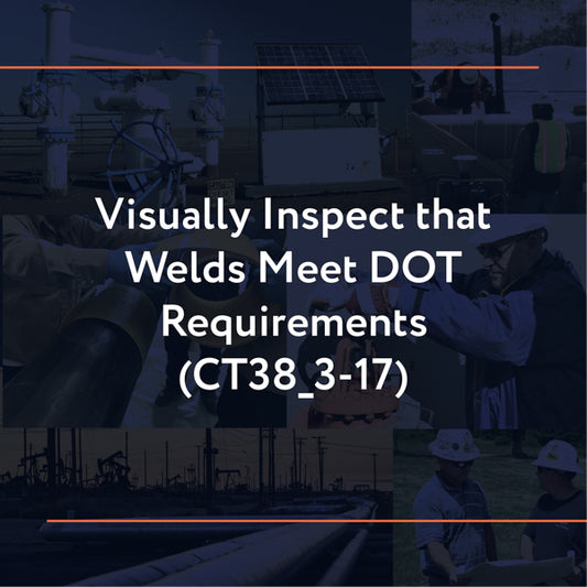CT38_3-17: Visually Inspect that Welds Meet DOT Requirements